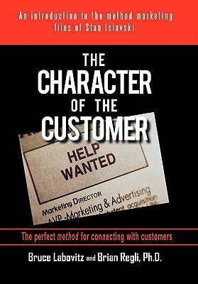 The Character of the Customer A Story from the Method Marketing Files of Stan Islavski