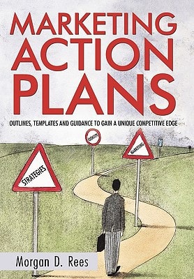 Marketing Action Plans Outlines, Templates, and Guidelines for Gaining a Unique Competitive Edge