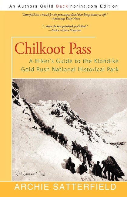 Chilkoot Pass: A Hikers Guide to the Klondike Gold Rush National Historical Park