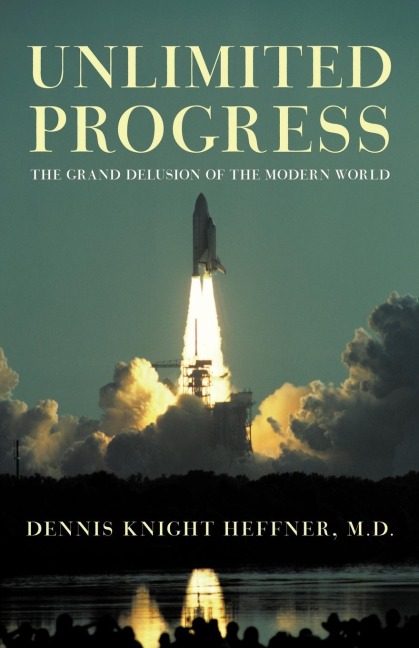 Unlimited Progress: The Grand Delusion of the Modern World