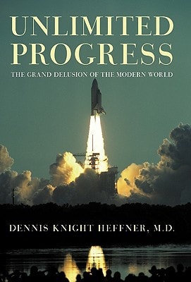 Unlimited Progress The Grand Delusion of the Modern World
