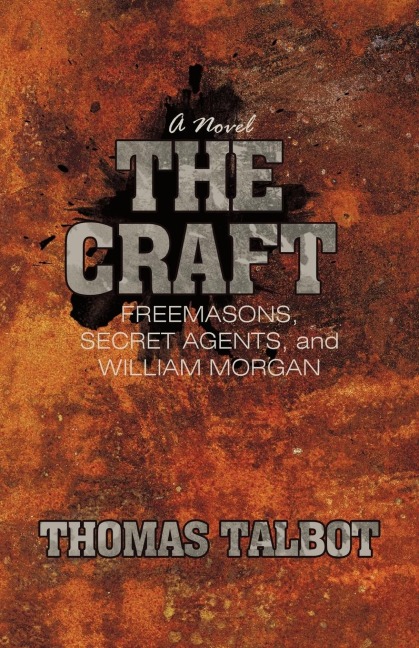 The Craft: Freemasons, Secret Agents, and William Morgan