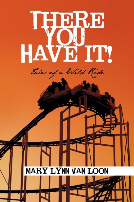 There You Have It!: Tales of a Wild Ride