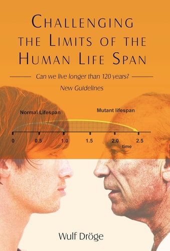 Challenging the Limits of the Human Life Span - Can We Live Longer Than 120 Years - New Guidelines