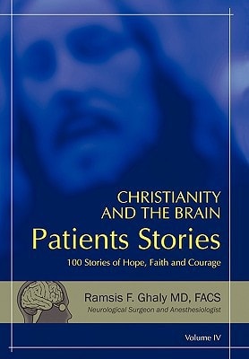 Christianity and the Brain: Patients Stories 100 Stories of Hope, Faith and Courage