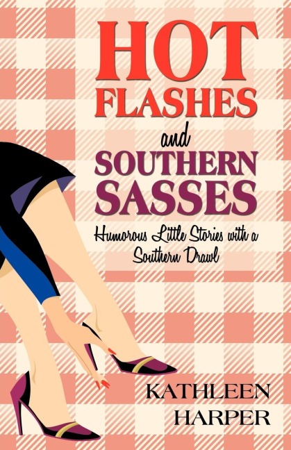 Hot Flashes and Southern Sasses: Humorous Little Stories with a Southern Drawl