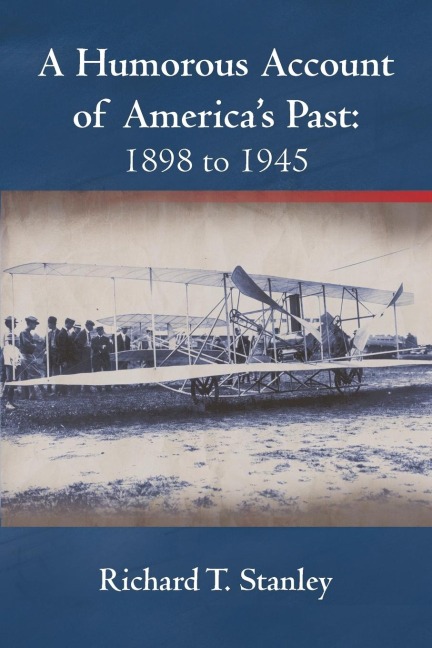 A Humorous Account of Americas Past: 1898 to 1945