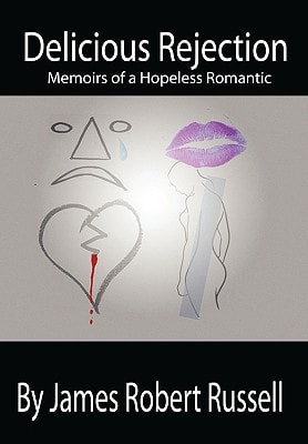 Delicious Rejection The Memoirs of a Hopeless Romantic