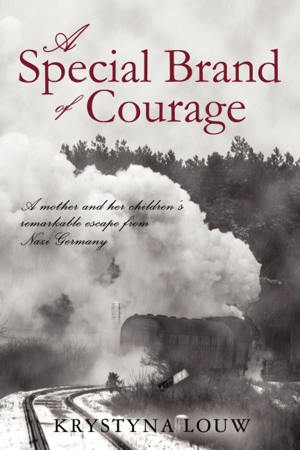 A Special Brand of Courage: A Mother and Her Childrens Remarkable Escape from Nazi Germany