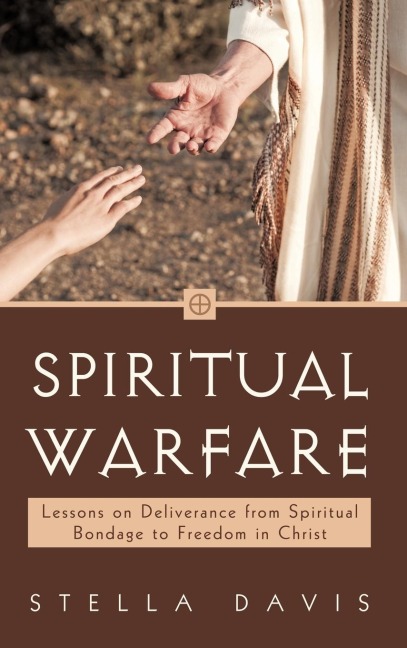 Spiritual Warfare: Lessons on Deliverance from Spiritual Bondage to Freedom in Christ