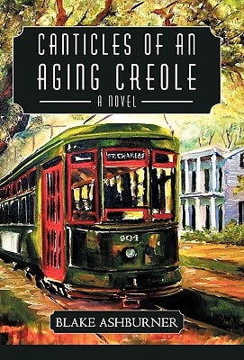 Canticles of an Aging Creole A Novel