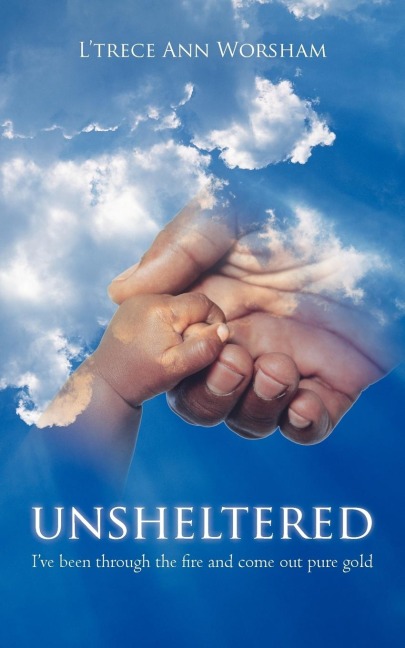 Unsheltered: Ive been through the fire and come out pure gold