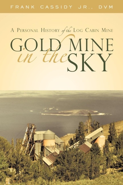 Gold Mine in the Sky: A Personal History of the Log Cabin Mine
