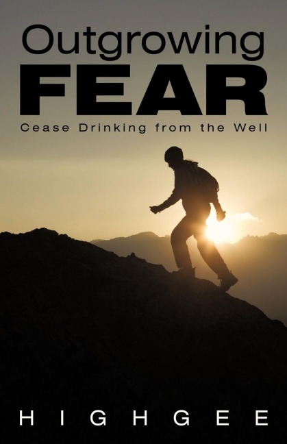 Outgrowing Fear: Cease Drinking from the Well