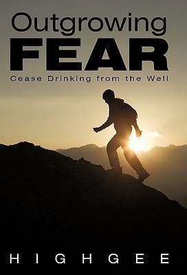 Outgrowing Fear Cease Drinking from the Well
