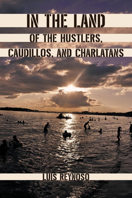 In the Land of the Hustlers, Caudillos, and Charlatans