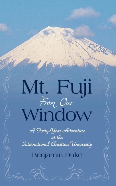 Mt. Fuji from Our Window: A Forty-Year Adventure at the International Christian University