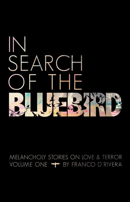 In Search of the Bluebird: Melancholy Stories on Love and Terror