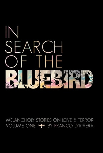 In Search of the Bluebird Melancholy Stories on Love and Terror