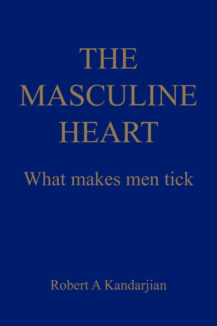 THE MASCULINE HEART: What makes men tick