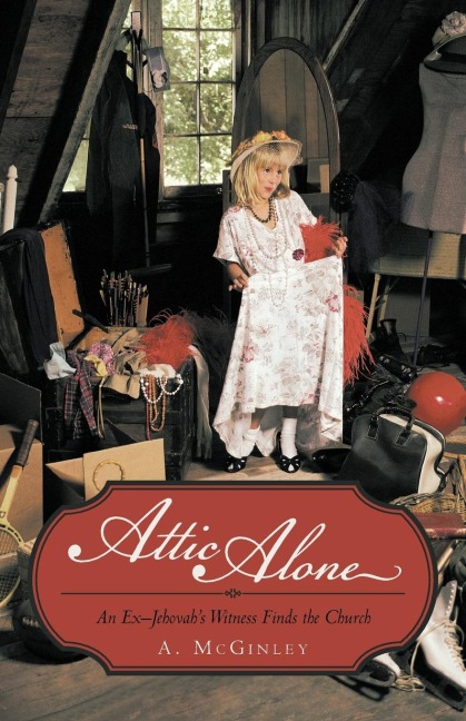Attic Alone: An Ex-Jehovahs Witness Finds the Church