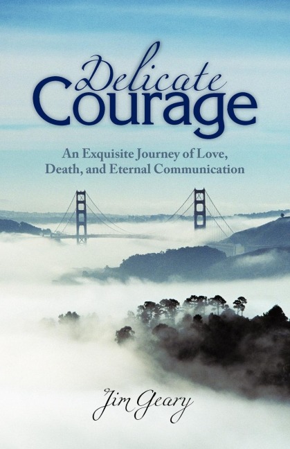 Delicate Courage: An Exquisite Journey of Love, Death, and Eternal Communication