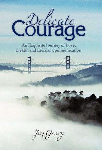 Delicate Courage An Exquisite Journey of Love, Death, and Eternal Communication