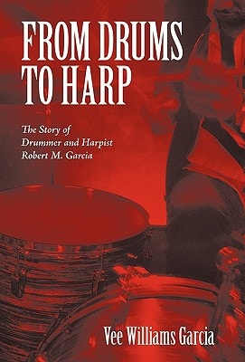 From Drums to Harp The Story of Drummer and Harpist Robert M. Garcia