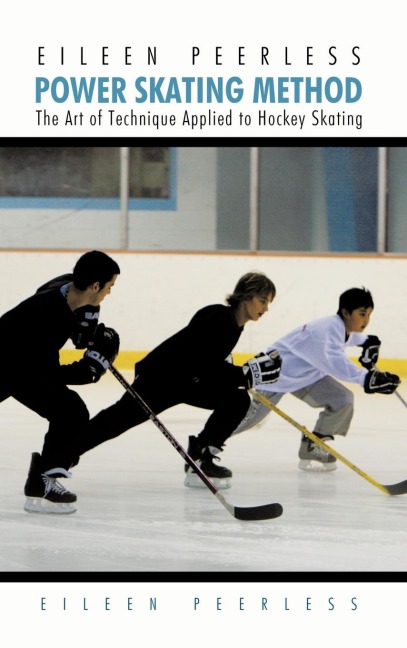 Eileen Peerless Power Skating Method: The Art of Technique Applied to Hockey Skating