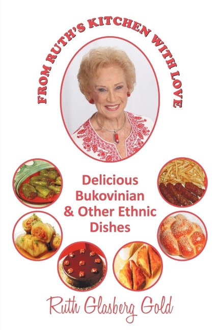 FROM RUTH'S KITCHEN WITH LOVE: DELICIOUS BUKOVINIAN & OTHER ETHNIC DISHES