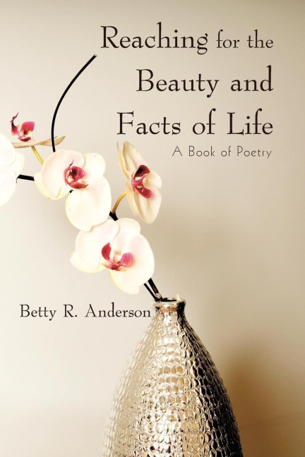 Reaching for the Beauty and Facts of Life: A Book of Poetry