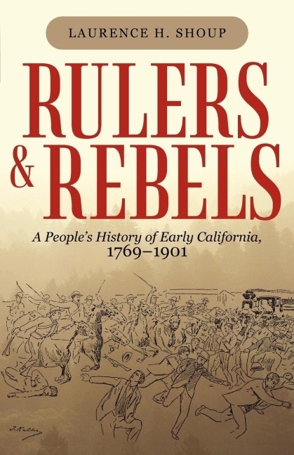 Rulers and Rebels: A People's History of Early California, 1769-1901