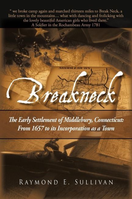 BREAKNECK: The Early Settlement of Middlebury, Connecticut: From1657 to its Incorporation as a Town.