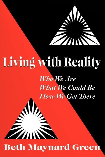 Living with Reality: Who We Are, What We Could Be, How We Get There