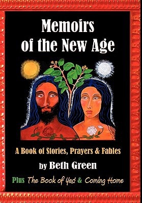 Memoirs of the New Age: A Book of Stories, Prayers, and Fables Plus the Book of Yes and Coming Home