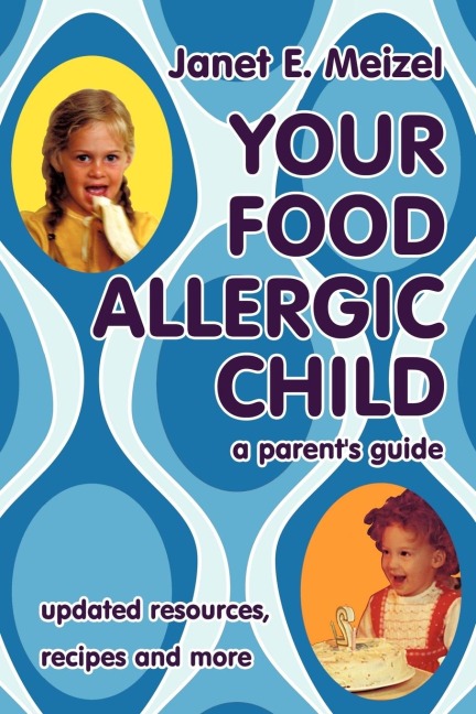 Your Food Allergic Child: A Parents Guide