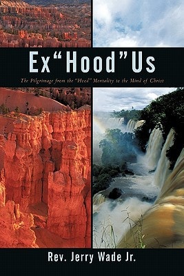 Ex Hood Us The Pilgrimage from the Hood to the Mentality to the Mind of Christ
