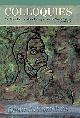 Colloquies The African Poet, the African Philosopher, and the African Physicist - A Discourse