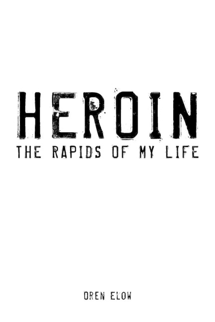 Heroin: The Rapids of My Life