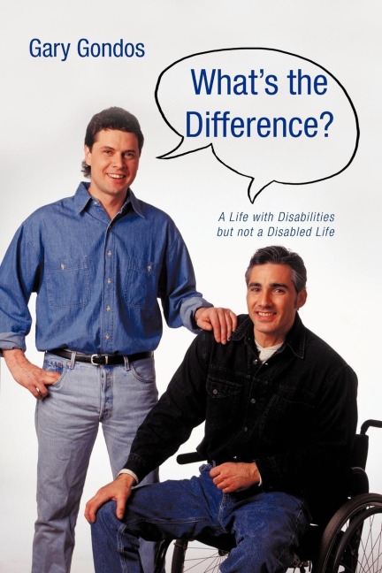 Whats the Difference?: A Life with Disabilities But Not a Disabled Life