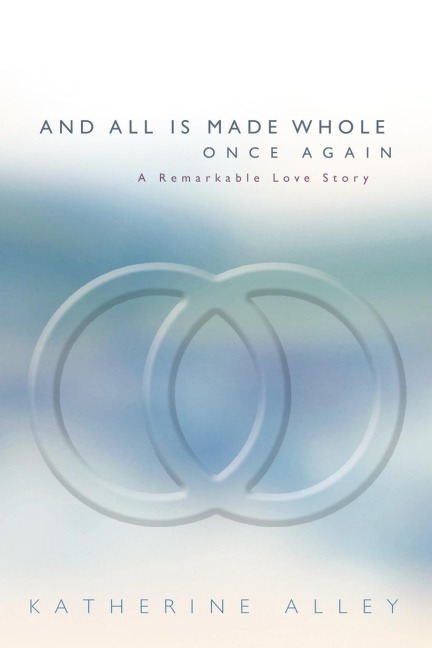 And All Is Made Whole Once Again: A Remarkable Love Story