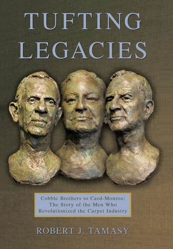 Tufting Legacies Cobble Brothers to Card-Monroe: the Story of the Men Who Revolutionized the Carpet Industry