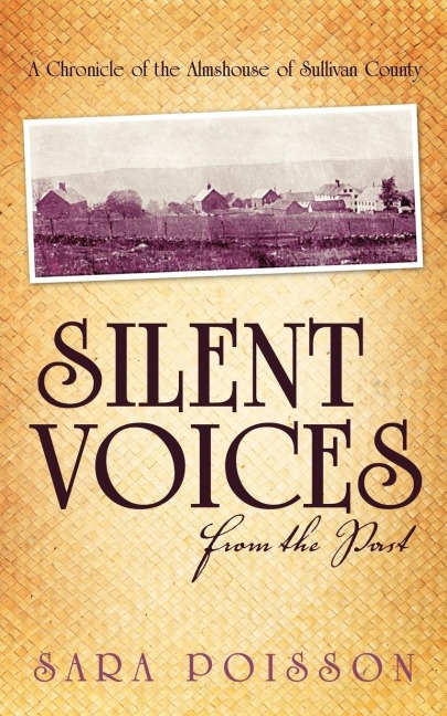 Silent Voices From the Past: A Chronicle of the Almshouse of Sullivan County
