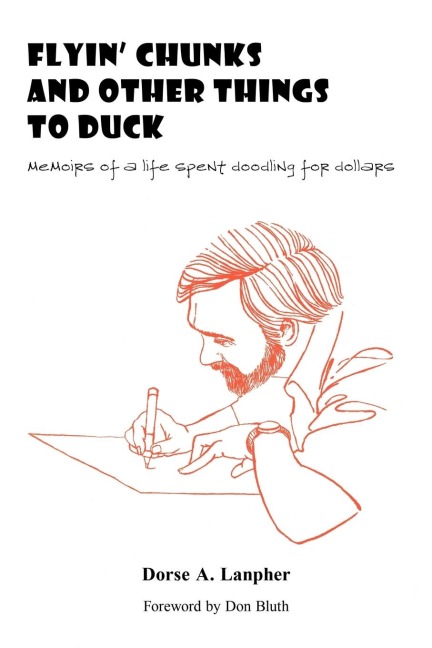 Flyin Chunks and Other Things to Duck: Memoirs of a Life Spent Doodling for Dollars