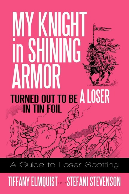 My Knight in Shining Armor Turned out to Be a Loser in Tin Foil: A Guide to Loser Spotting