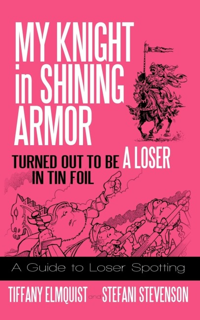 My Knight in Shining Armor Turned out to Be a Loser in Tin Foil: A Guide to Loser Spotting