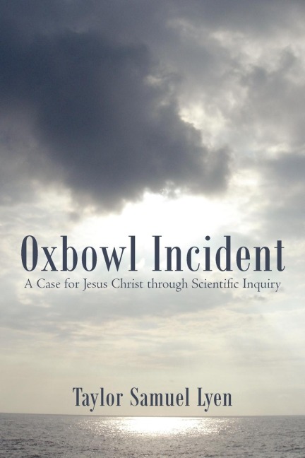 Oxbowl Incident: A Case for Jesus Christ Through Scientific Inquiry
