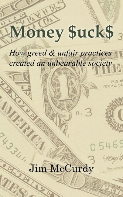 Money $uck$: How greed & unfair practices created an unbearable society