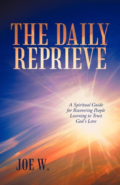 The Daily Reprieve: A Spiritual Guide for Recovering People Learning to Trust Gods Love