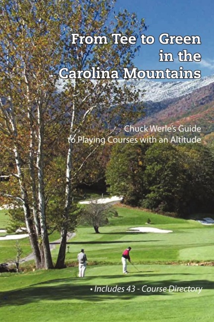 From Tee to Green in the Carolina Mountains: Chuck Werles Guide to Playing Courses with an Altitude